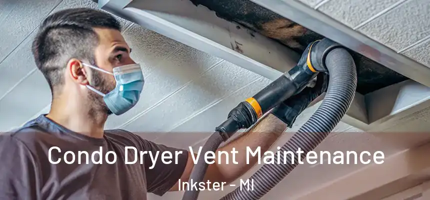  Condo Dryer Vent Maintenance Inkster - MI