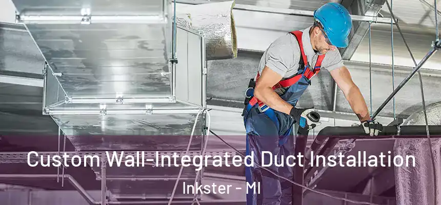  Custom Wall-Integrated Duct Installation Inkster - MI