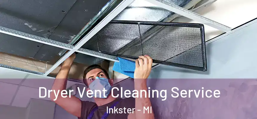  Dryer Vent Cleaning Service Inkster - MI