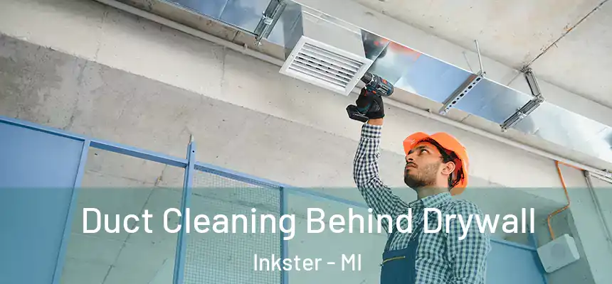  Duct Cleaning Behind Drywall Inkster - MI