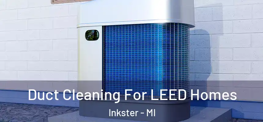  Duct Cleaning For LEED Homes Inkster - MI