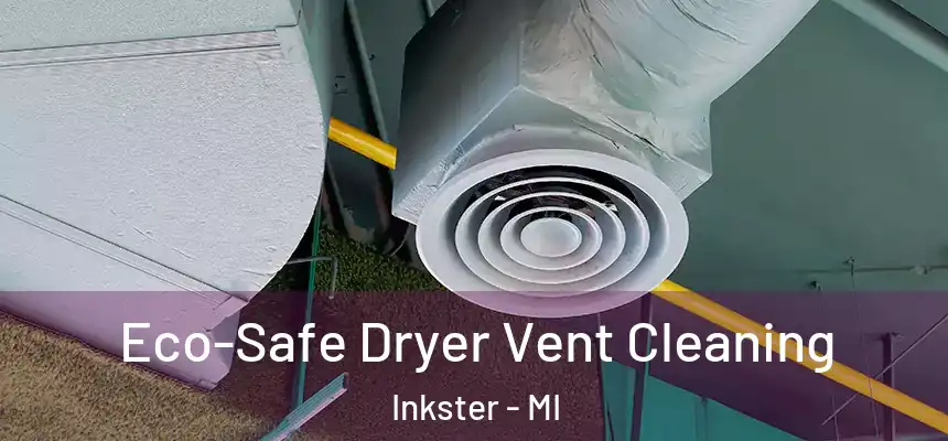  Eco-Safe Dryer Vent Cleaning Inkster - MI