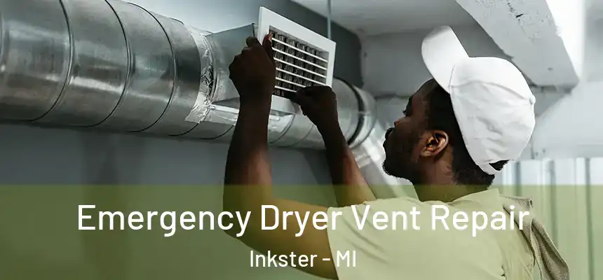 Emergency Dryer Vent Repair Inkster - MI