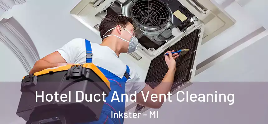  Hotel Duct And Vent Cleaning Inkster - MI