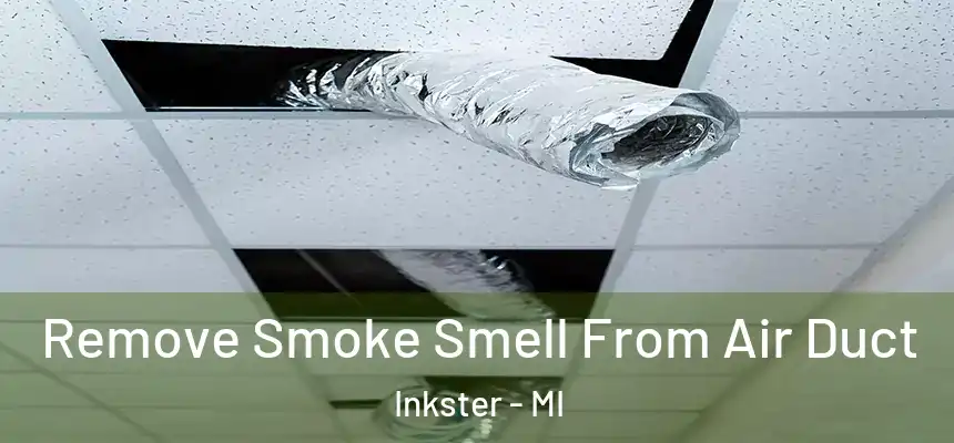  Remove Smoke Smell From Air Duct Inkster - MI