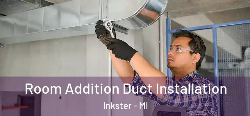  Room Addition Duct Installation Inkster - MI