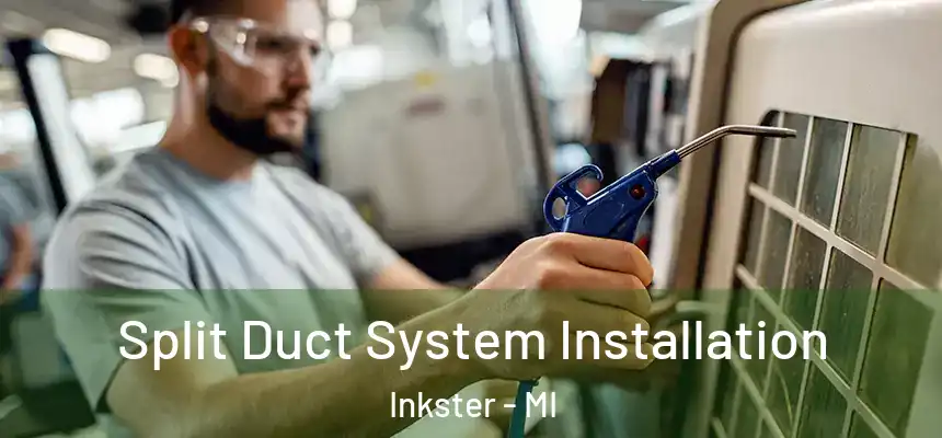  Split Duct System Installation Inkster - MI
