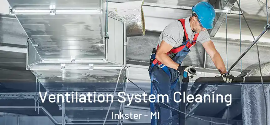  Ventilation System Cleaning Inkster - MI